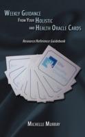 Weekly Guidance from Your Holistic and Health Oracle Cards: Resource / Reference Guidebook - Michelle Murray - cover