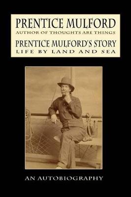 Prentice Mulford's Story: Life by Land and Sea - Prentice Mulford - cover