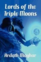 Lords of the Triple Moons: A Science Fantasy Novel: Tales of the Triple Moons - Ardath Mayhar - cover