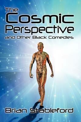 The Cosmic Perspective and Other Black Comedies - Brian Stableford - cover