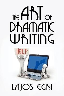 The Art of Dramatic Writing - Egri Lajos - cover