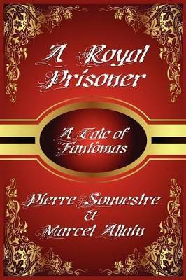 A Royal Prisoner - Pierre Souvestre,Allain Marcel - cover
