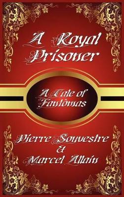 A Royal Prisoner - Marcel Allain,Souvestre Pierre - cover