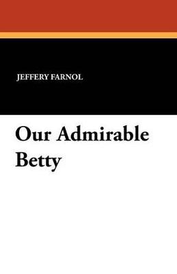 Our Admirable Betty - Jeffery Farnol - cover