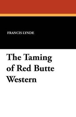 The Taming of Red Butte Western - Francis Lynde - cover