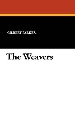 The Weavers - Gilbert Parker - cover