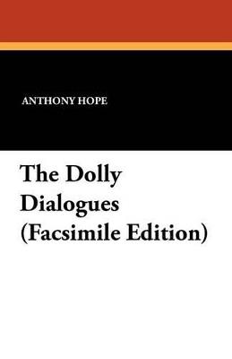 The Dolly Dialogues (Facsimile Edition) - Anthony Hope - cover