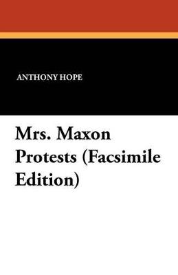 Mrs. Maxon Protests (Facsimile Edition) - Anthony Hope - cover