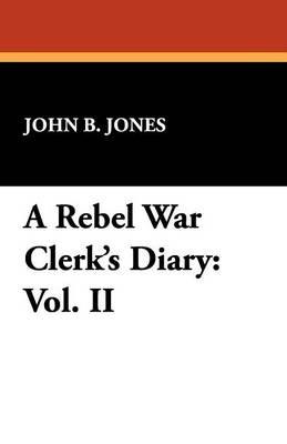 A Rebel War Clerk's Diary: Vol. II - John B Jones - cover