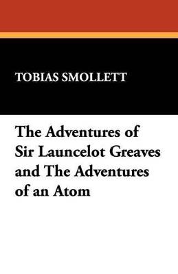 The Adventures of Sir Launcelot Greaves and the Adventures of an Atom - Tobias George Smollett - cover