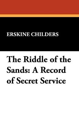 The Riddle of the Sands: A Record of Secret Service - Erskine Childers - cover