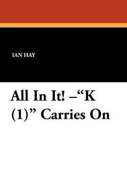 All in It! K (1) Carries on - Ian Hay - cover