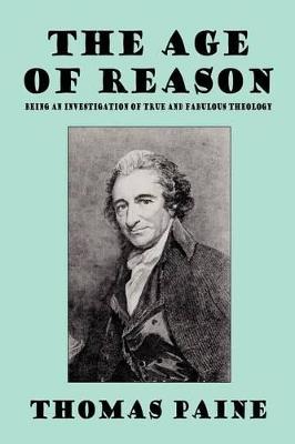 The Age of Reason: Being an Investigation of True and Fabulous Theology (Wildside Classics) - Thomas Paine - cover