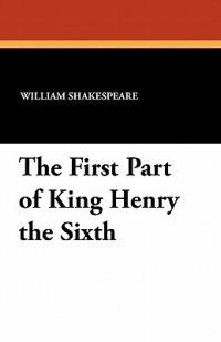 The First Part of King Henry the Sixth - William Shakespeare - cover