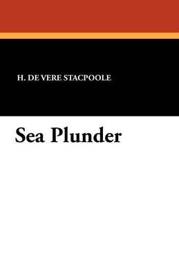 Sea Plunder - Henry De Vere Stacpoole - cover