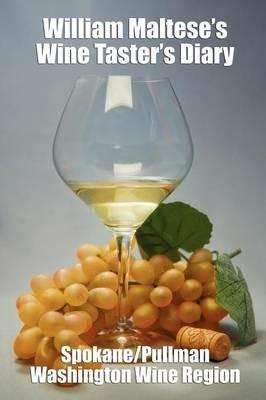 William Maltese's Wine Taster's Diary: Spokane and Pullman, Washington - William Maltese - cover