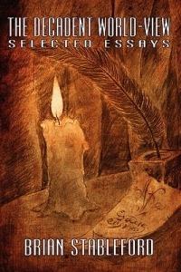 The Decadent World-View: Selected Essays - Brian Stableford - cover