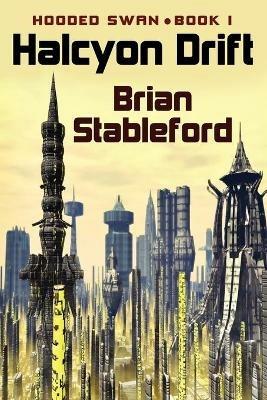 Halcyon Drift: Hooded Swan, Book One - Brian Stableford - cover