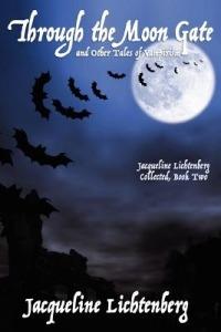 Through the Moon Gate and Other Tales of Vampirism: Jacqueline Lichtenberg Collected, Book Two - Jacqueline Lichtenberg - cover