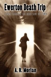 Ewerton Death Trip: A Walk Through the Dark Side of Town - A R Morlan - cover