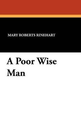 A Poor Wise Man - Mary Roberts Rinehart - cover