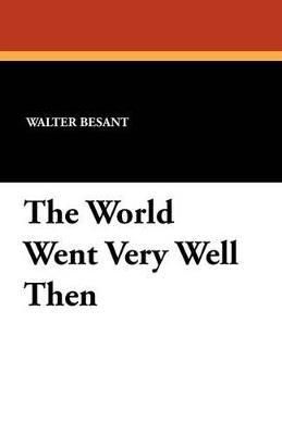 The World Went Very Well Then - Walter Besant - cover