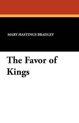 The Favor of Kings - Mary Hastings Bradley - cover