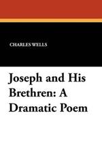 Joseph and His Brethren: A Dramatic Poem