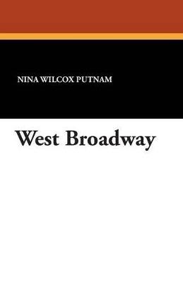 West Broadway - Nina Wilcox Putnam - cover