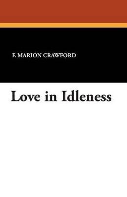 Love in Idleness - F Marion Crawford - cover