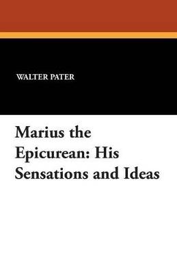 Marius the Epicurean: His Sensations and Ideas - Walter Pater - cover