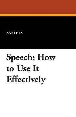 Speech: How to Use It Effectively - Xanthes - cover