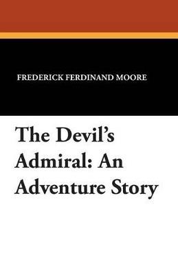 The Devil's Admiral: An Adventure Story - Frederick Ferdinand Moore - cover