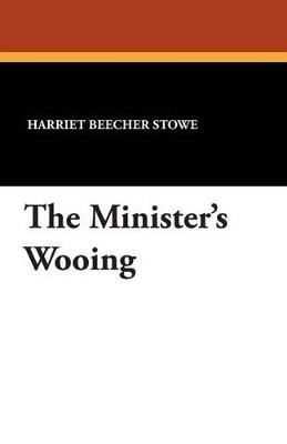 The Minister's Wooing - Harriet Beecher Stowe - cover