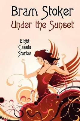Under the Sunset: Eight Short Stories (Illustrated) - Bram Stoker - cover