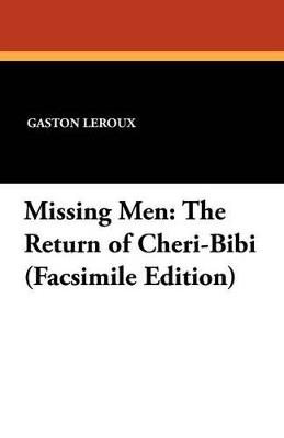 Missing Men: The Return of Cheri-Bibi (Facsimile Edition) - Gaston LeRoux - cover