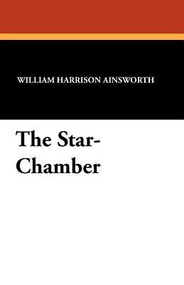 The Star-Chamber - William Harrison Ainsworth - cover