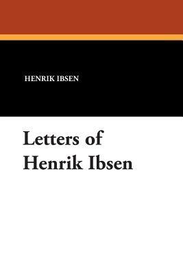 Letters of Henrik Ibsen - Henrik Johan Ibsen - cover