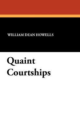 Quaint Courtships - William Dean Howells - cover