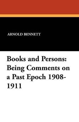 Books and Persons: Being Comments on a Past Epoch 1908-1911 - Arnold Bennett - cover
