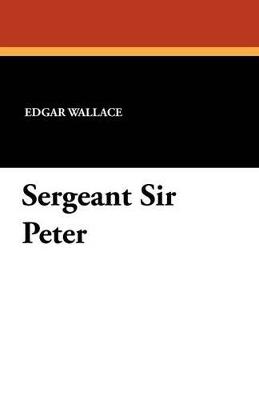 Sergeant Sir Peter - Edgar Wallace - cover