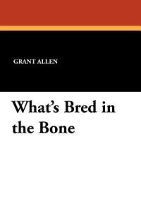 What's Bred in the Bone - Grant Allen - cover