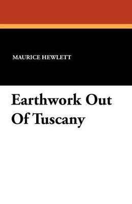 Earthwork Out of Tuscany - Maurice Hewlett - cover