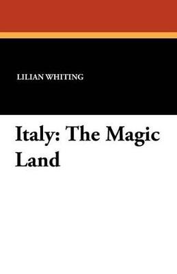 Italy: The Magic Land - Lilian Whiting - cover