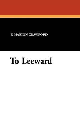 To Leeward - F Marion Crawford - cover