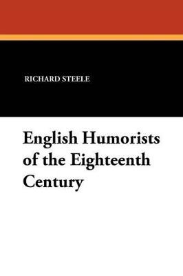 English Humorists of the Eighteenth Century - Richard Steele,Joseph Addison,Laurence Sterne - cover