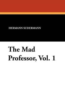 The Mad Professor, Vol. 1 - Hermann Sudermann - cover