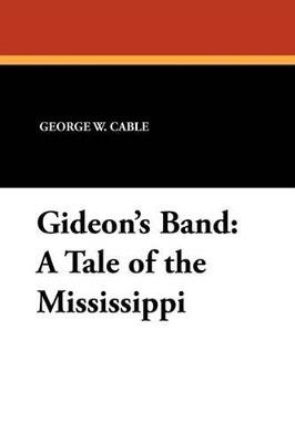 Gideon's Band: A Tale of the Mississippi - George W Cable - cover