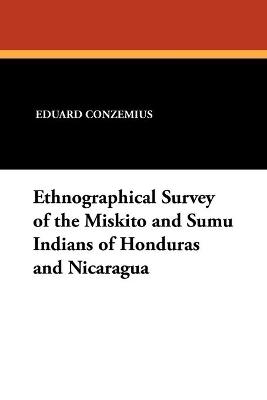 Ethnographical Survey of the Miskito and Sumu Indians of Honduras and Nicaragua - Eduard Conzemius - cover