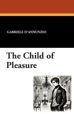 The Child of Pleasure - Gabriele D'Annunzio - cover